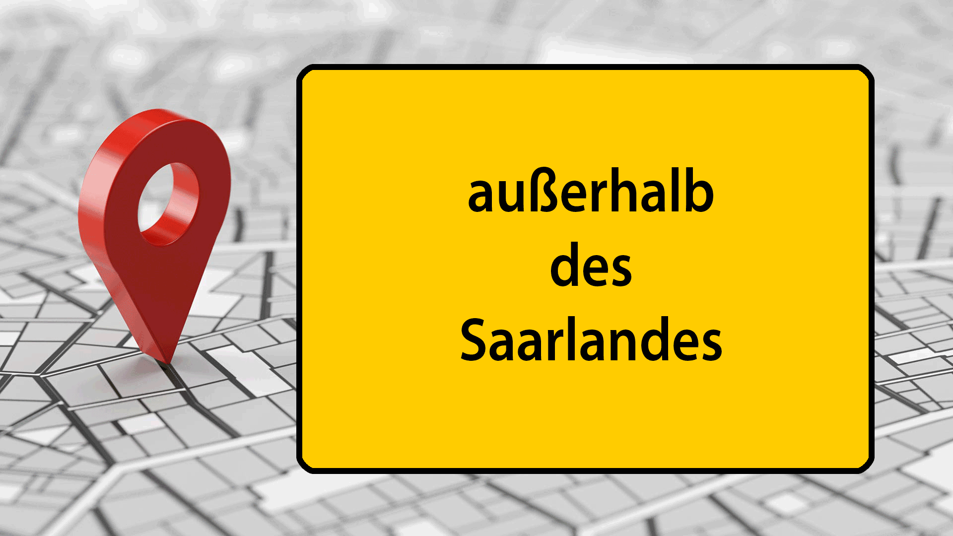 Ein rotes Standort-Symbol ist auf einem Stadtplan abgebildet. Daneben ist "außerhalb des Saarlandes" auf ein Ortsschild geschrieben.