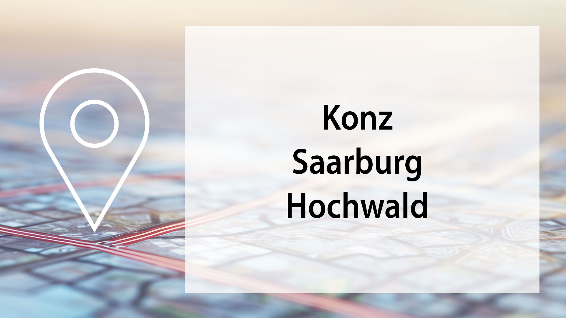 Eine Landkarte mit einem Standortsymbol und der Beschriftung "Konz, Saarburg, Hochwald" wird dargestellt.