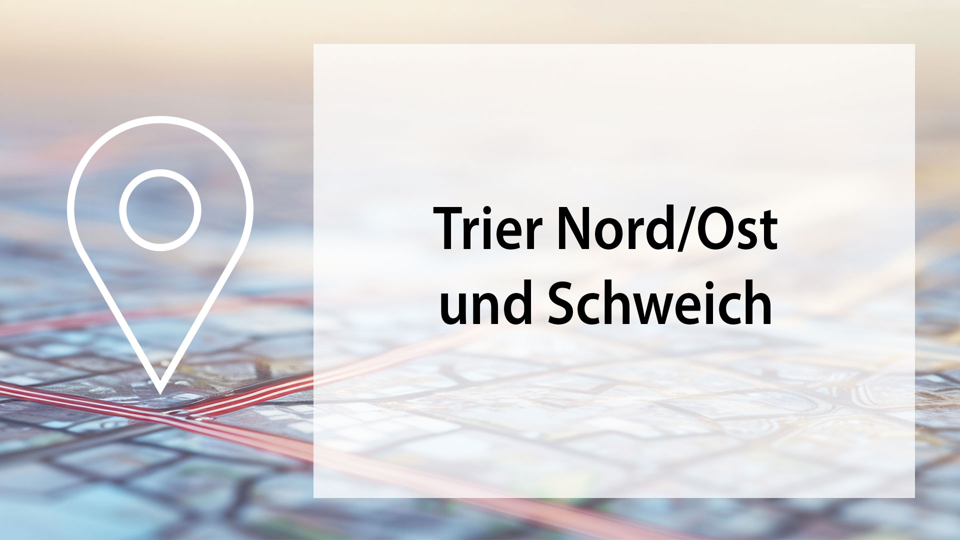 Eine Landkarte mit einem Standortsymbol und der Beschriftung "Trier Nord/Ost und Schweich" wird dargestellt.